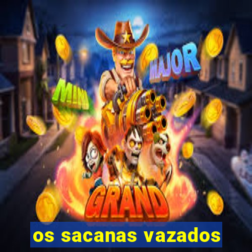 os sacanas vazados